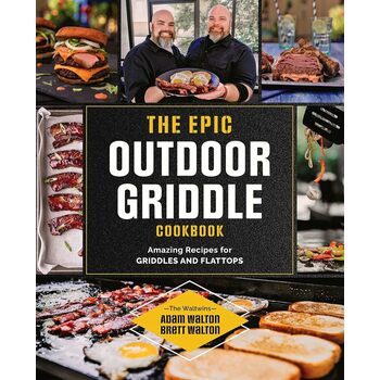 The Epic Outdoor Griddle Cookbook by Adam Walton & Brett Walton